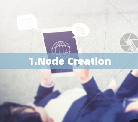 1.Node Creation 1.Node Creation