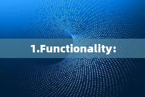1.Functionality: 1.Functionality: