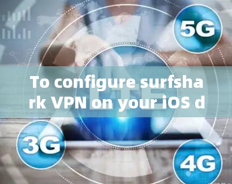To configure surfshark VPN on your iOS device,follow these organized steps: To configure surfshark VPN on your iOS device,follow these organized steps: