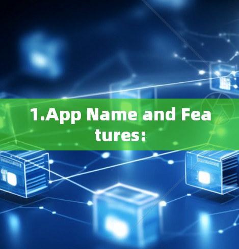1.App Name and Features: