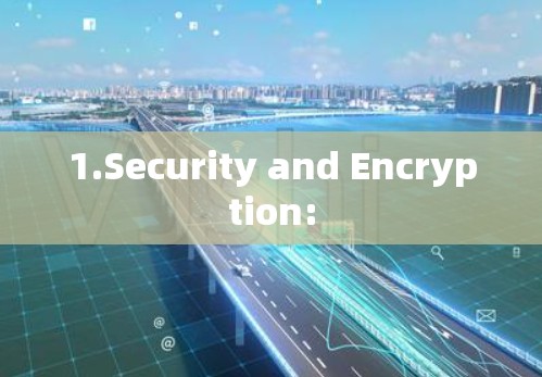 1.Security and Encryption: 1.Security and Encryption: