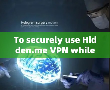 To securely use Hidden.me VPN while maintaining your privacy,follow this organized plan: To securely use Hidden.me VPN while maintaining your privacy,follow this organized plan: